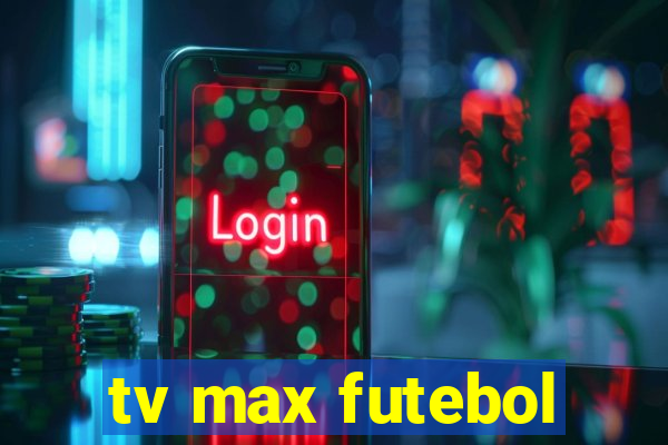 tv max futebol